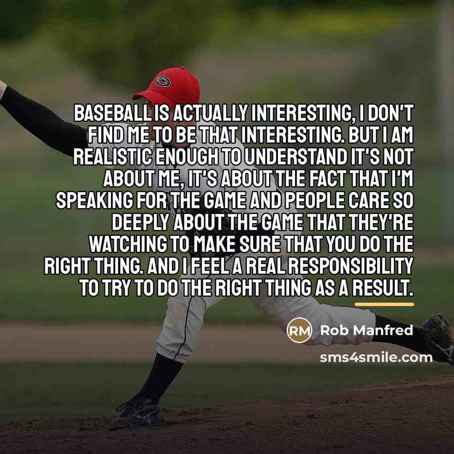 “Baseball is actually interesting, I don't find me to be…” quote by Rob Manfred
