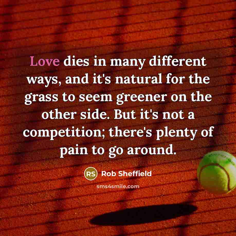 “Love dies in many different ways, and it's natural for…” quote by Rob Sheffield