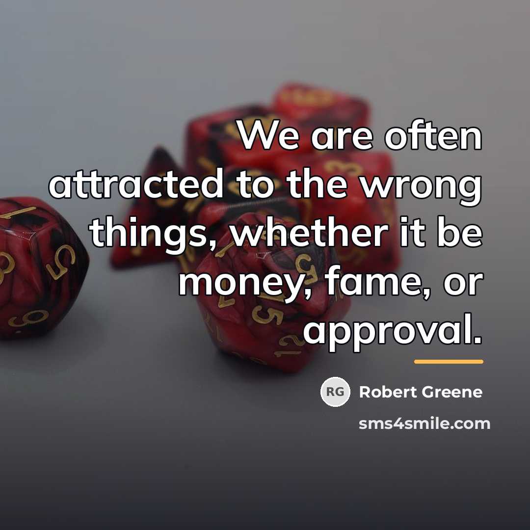 “We are often attracted to the wrong things, whether it…” quote by Robert Greene