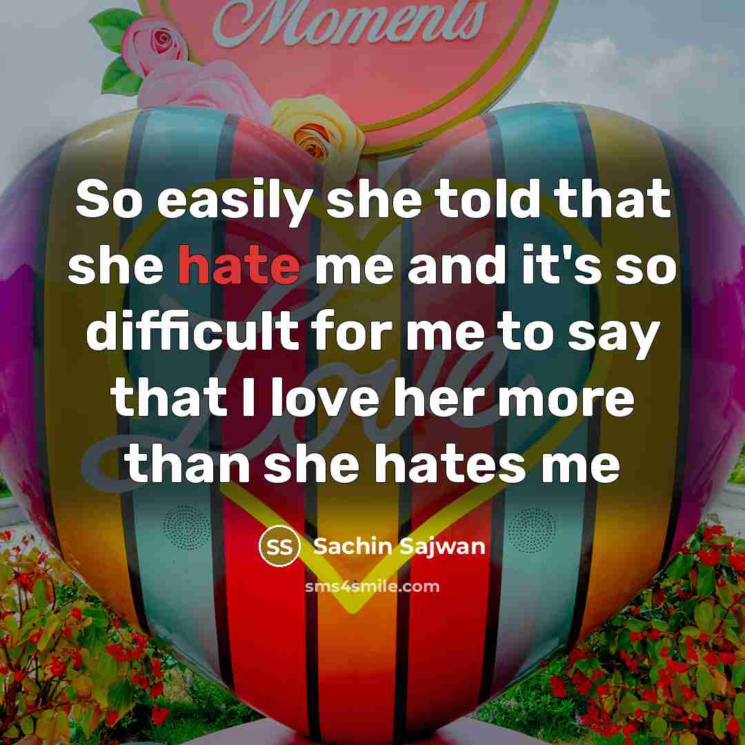 “So easily she told that she hate me and it's…” quote by Sachin Sajwan