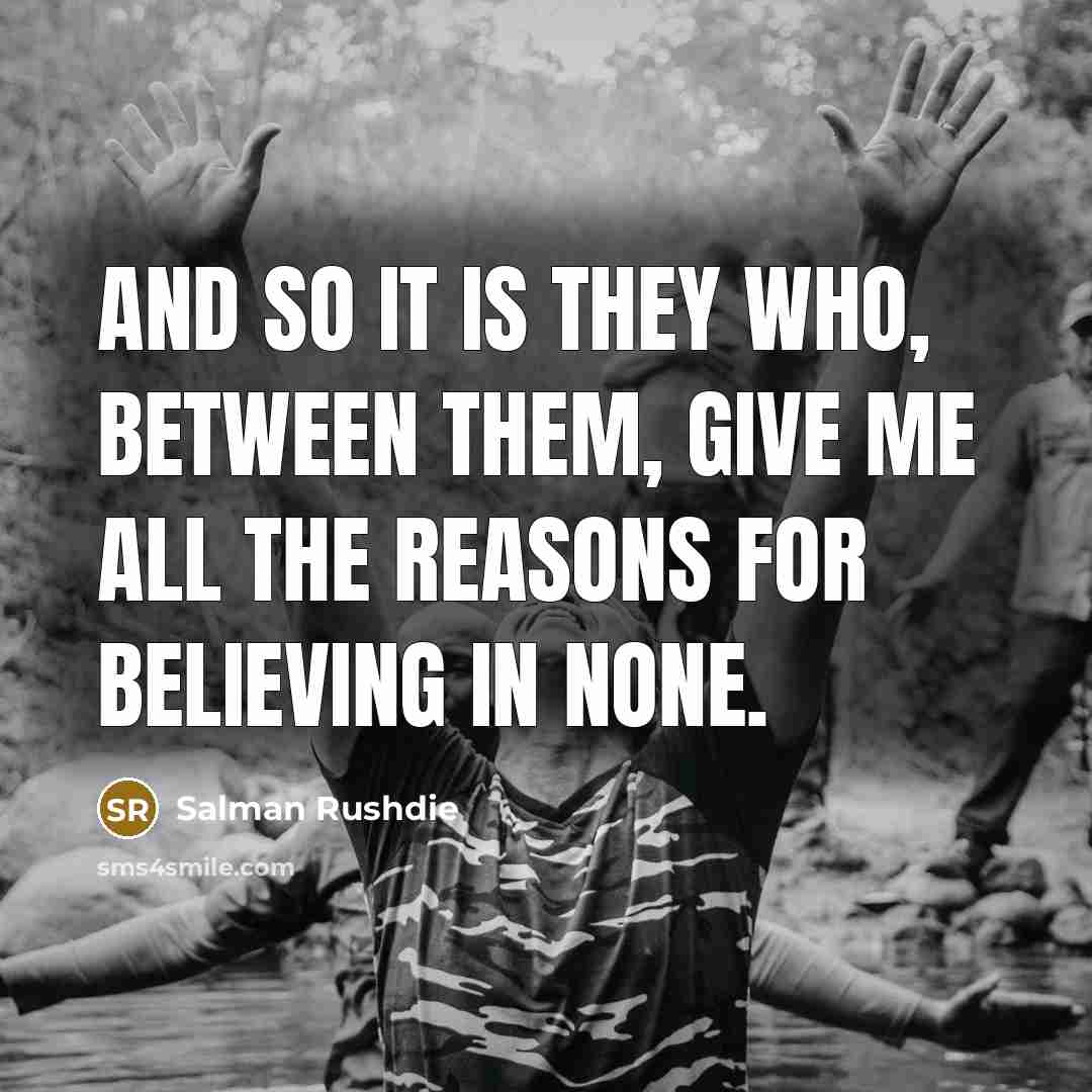 “And so it is they who, between them, give me…” quote by Salman Rushdie