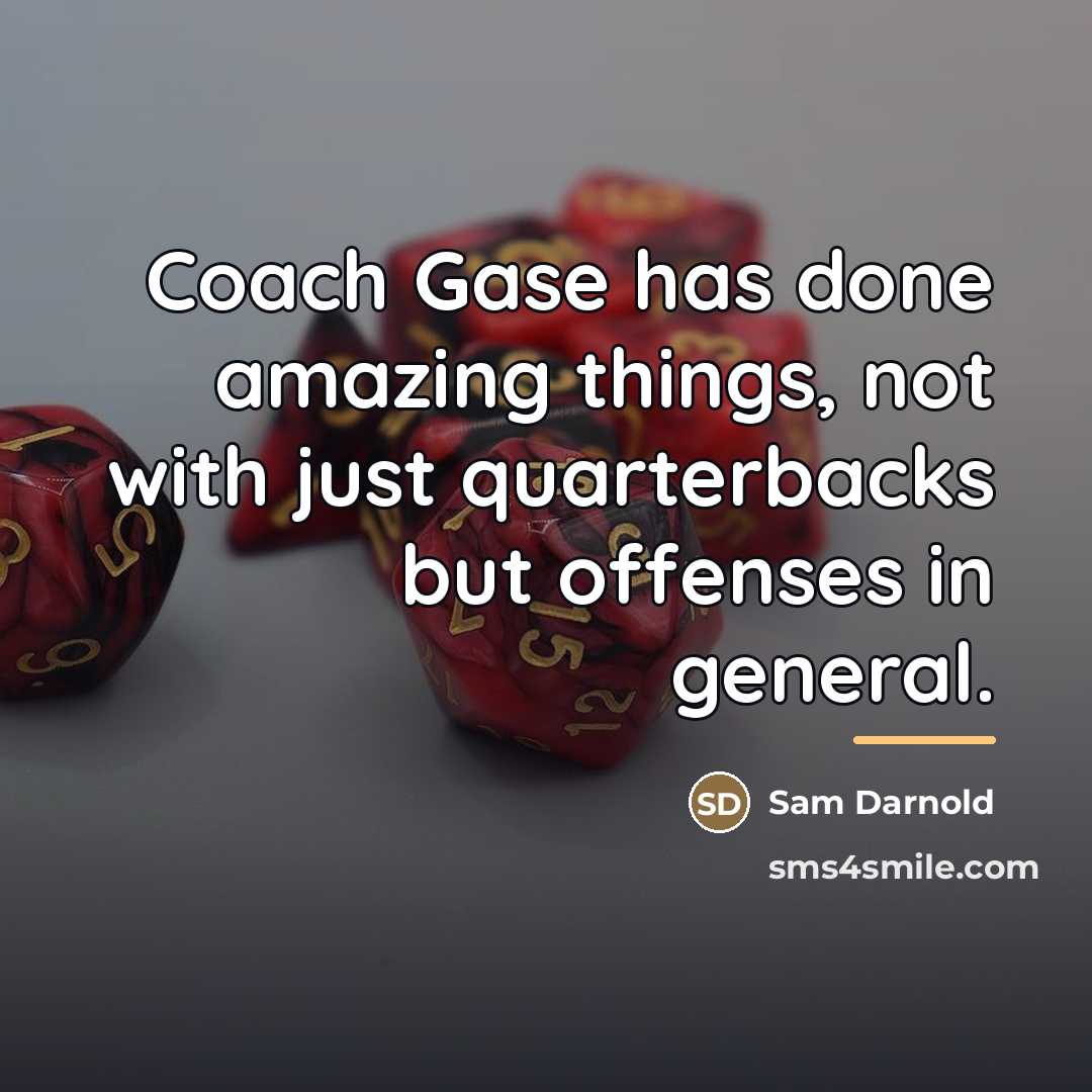 “Coach Gase has done amazing things, not with just quarterbacks…” quote by Sam Darnold