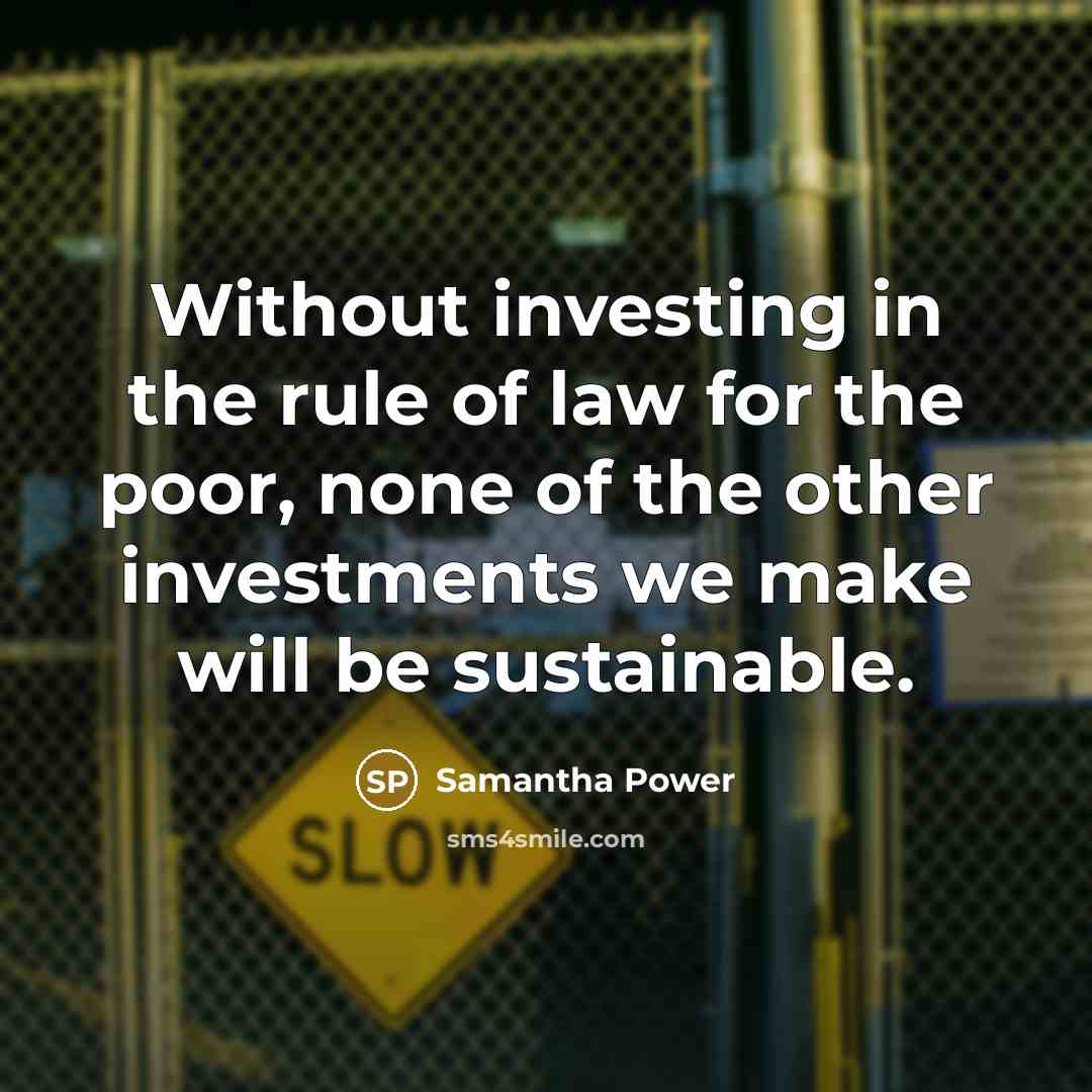 “Without investing in the rule of law for the poor,…” quote by Samantha Power
