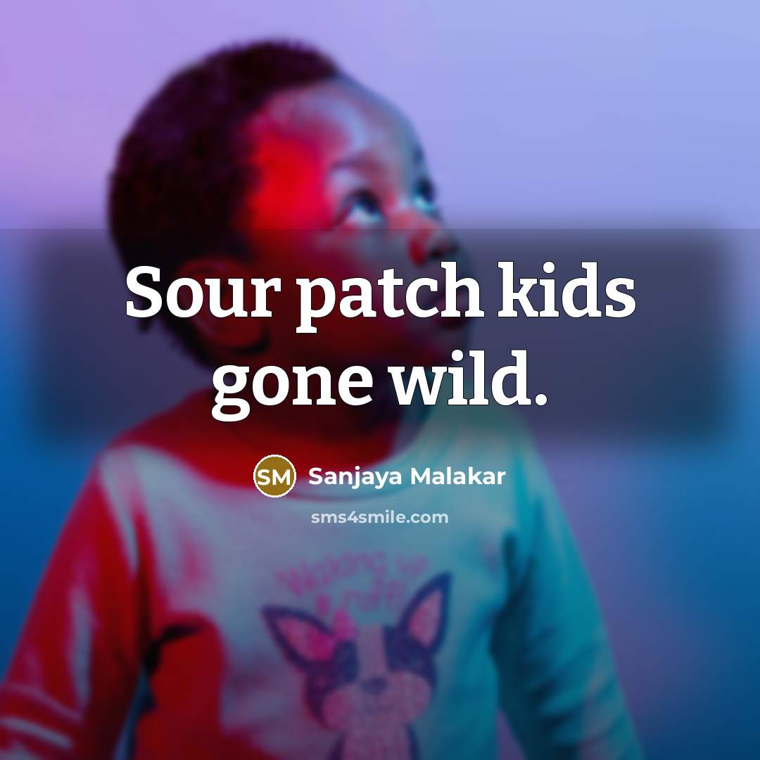“Sour patch kids gone wild.…” quote by Sanjaya Malakar