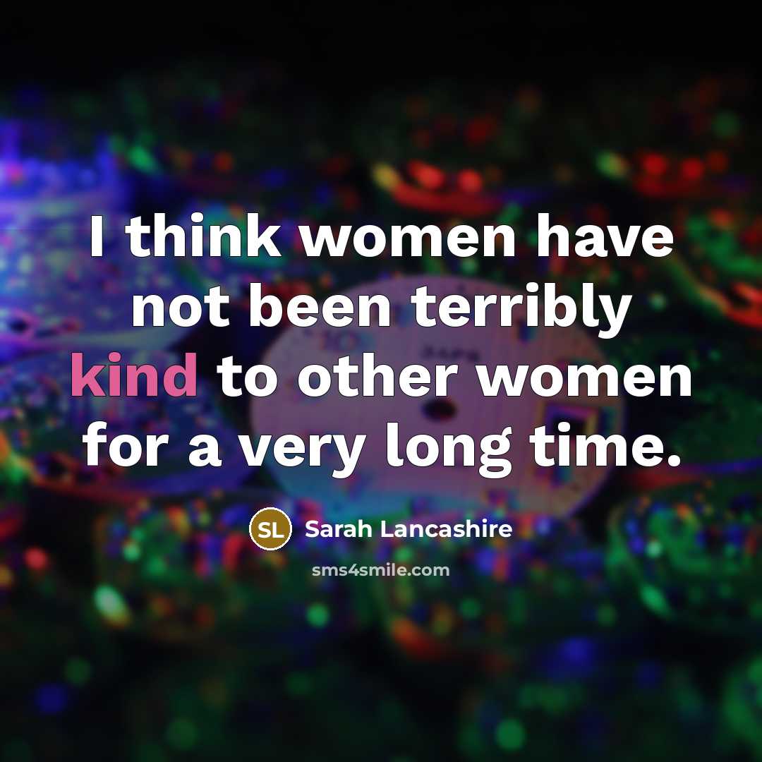 “I think women have not been terribly kind to other…” quote by Sarah Lancashire