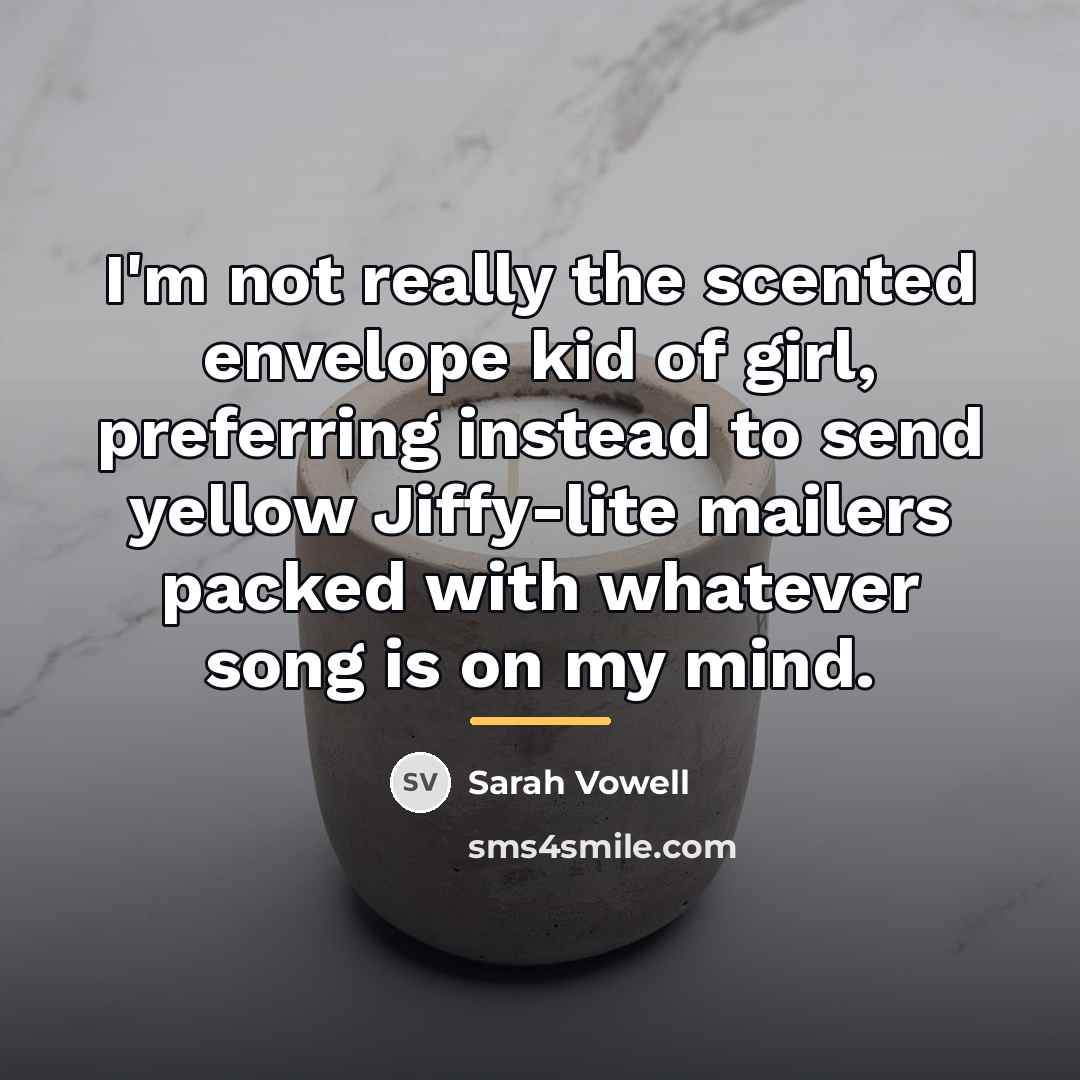 “I'm not really the scented envelope kid of girl, preferring…” quote by Sarah Vowell