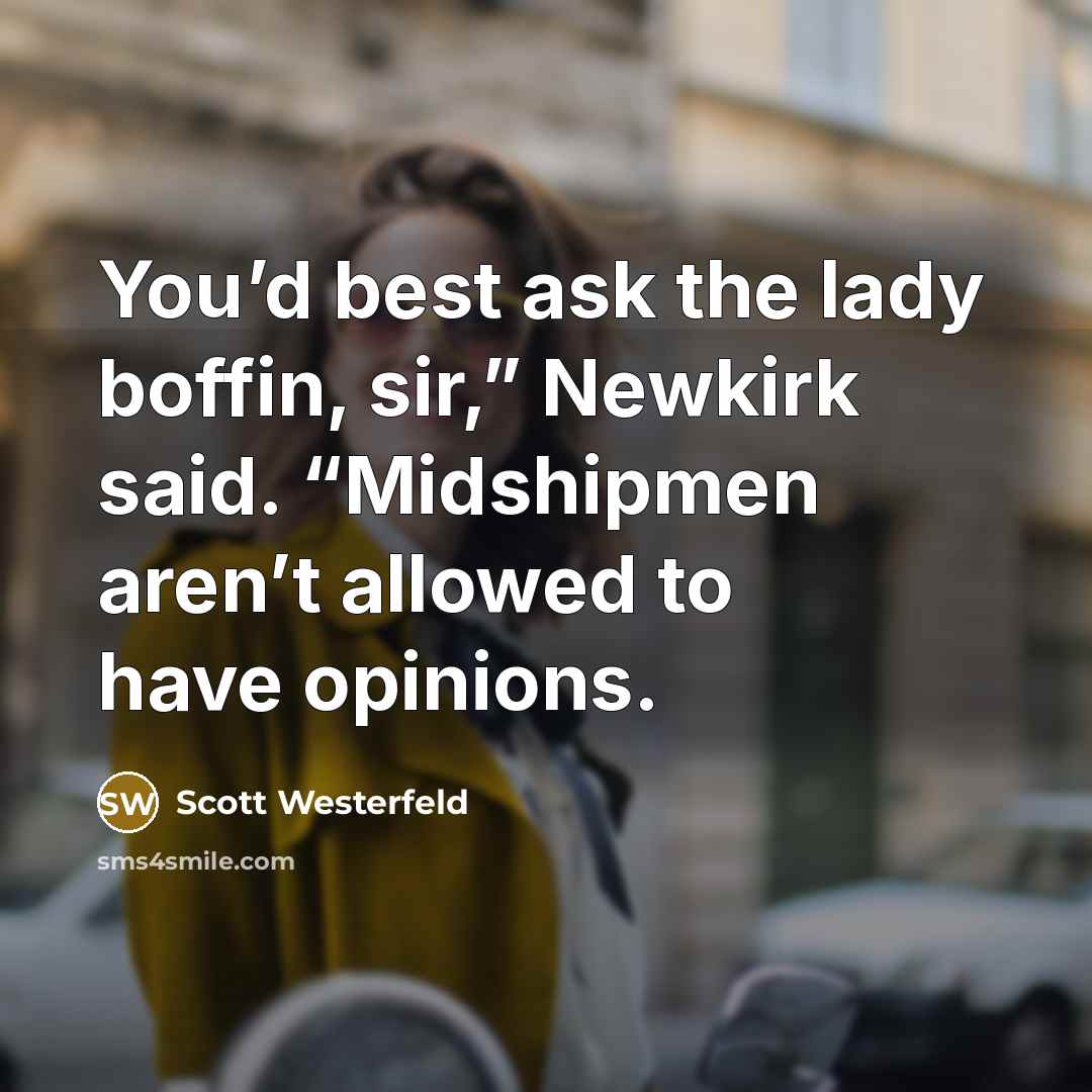 “You’d best ask the lady boffin, sir,” Newkirk said. “Midshipmen…” quote by Scott Westerfeld