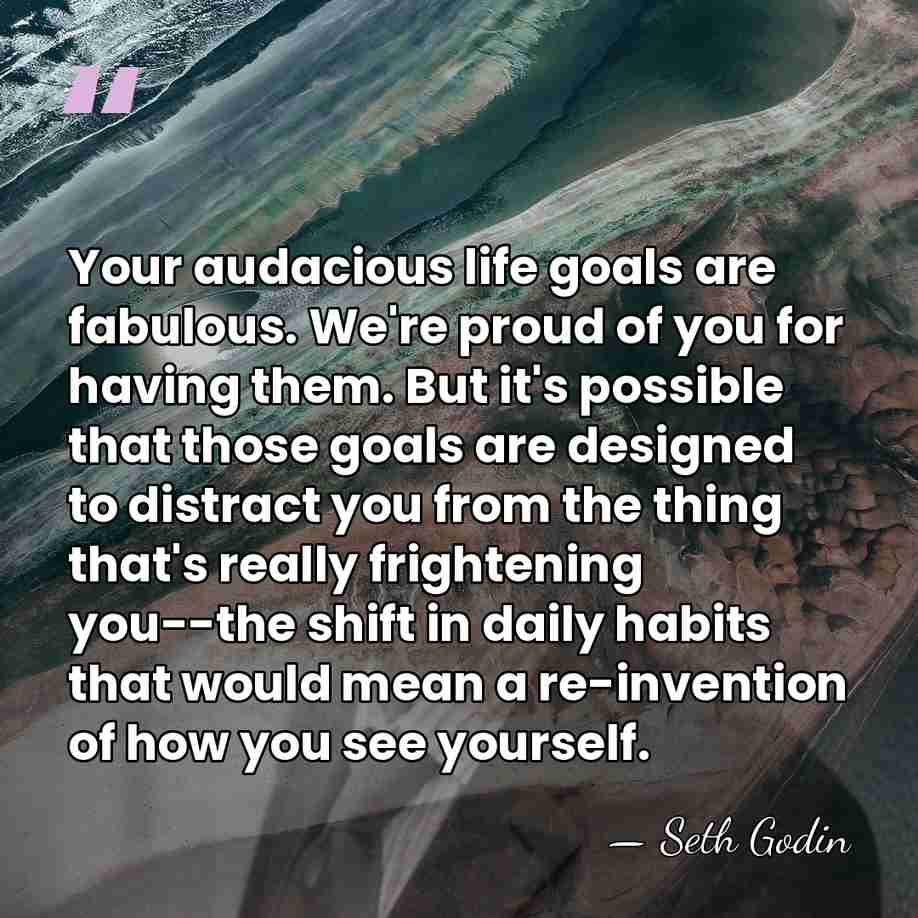 Your audacious life goals are fabulous. We're proud of you for having&hellip; - Seth Godin