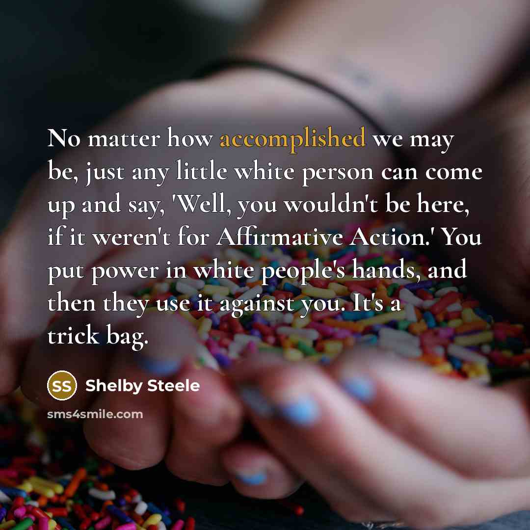 “No matter how accomplished we may be, just any little…” quote by Shelby Steele
