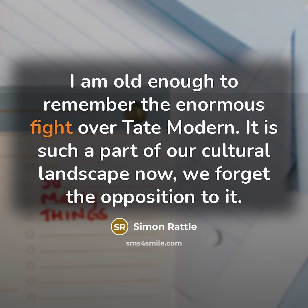 “I am old enough to remember the enormous fight over…” quote by Simon Rattle