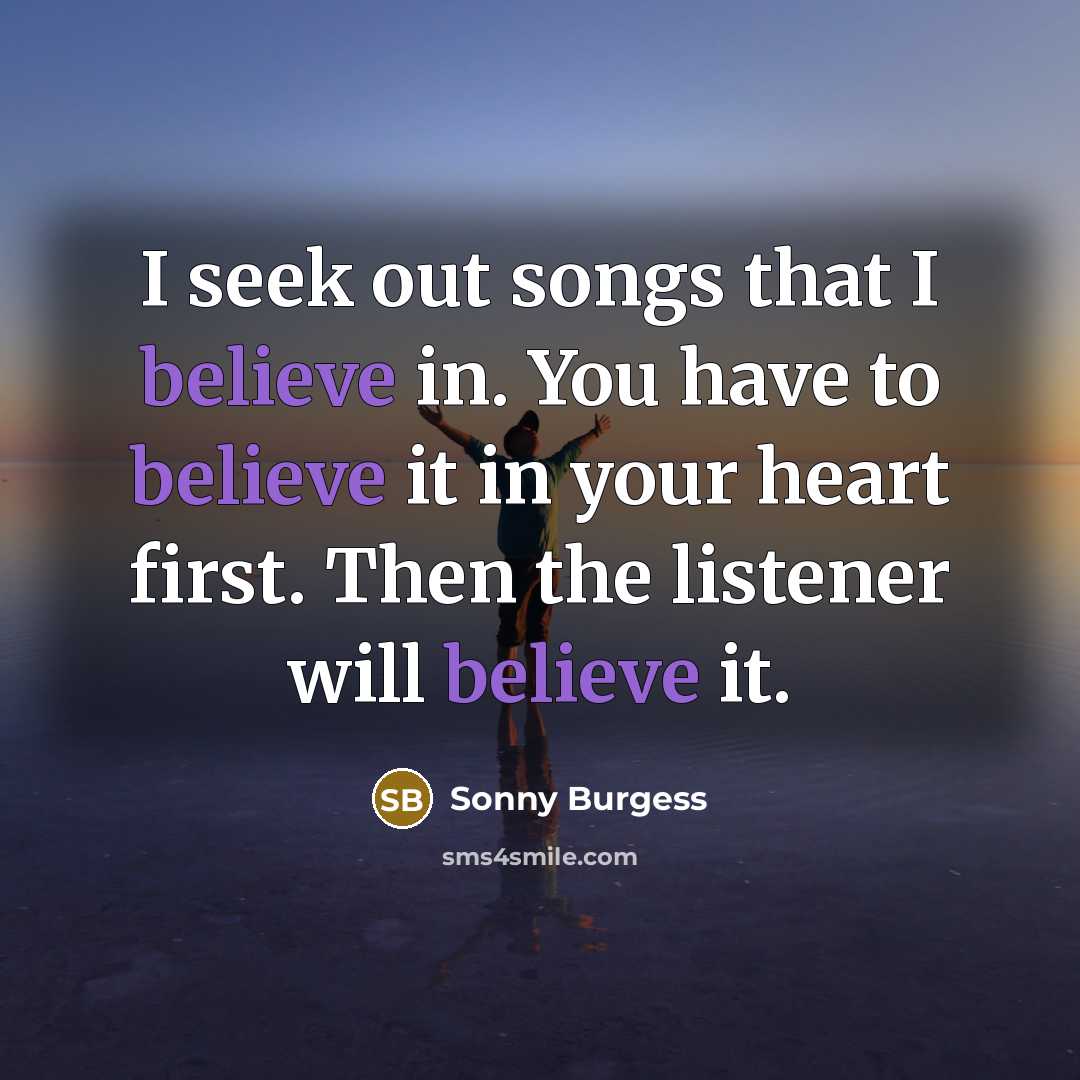 “I seek out songs that I believe in. You have…” quote by Sonny Burgess