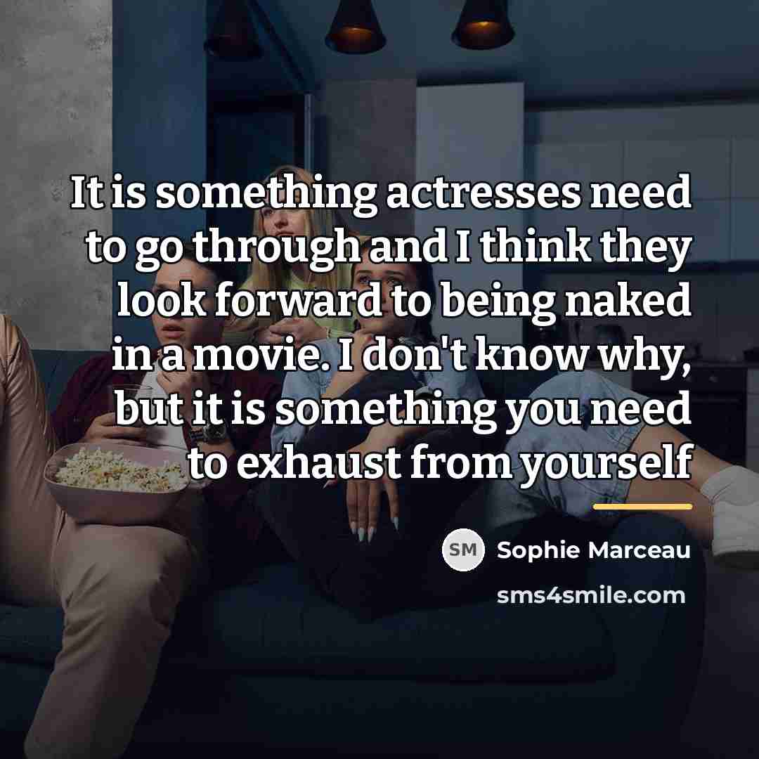 “It is something actresses need to go through and I…” quote by Sophie Marceau