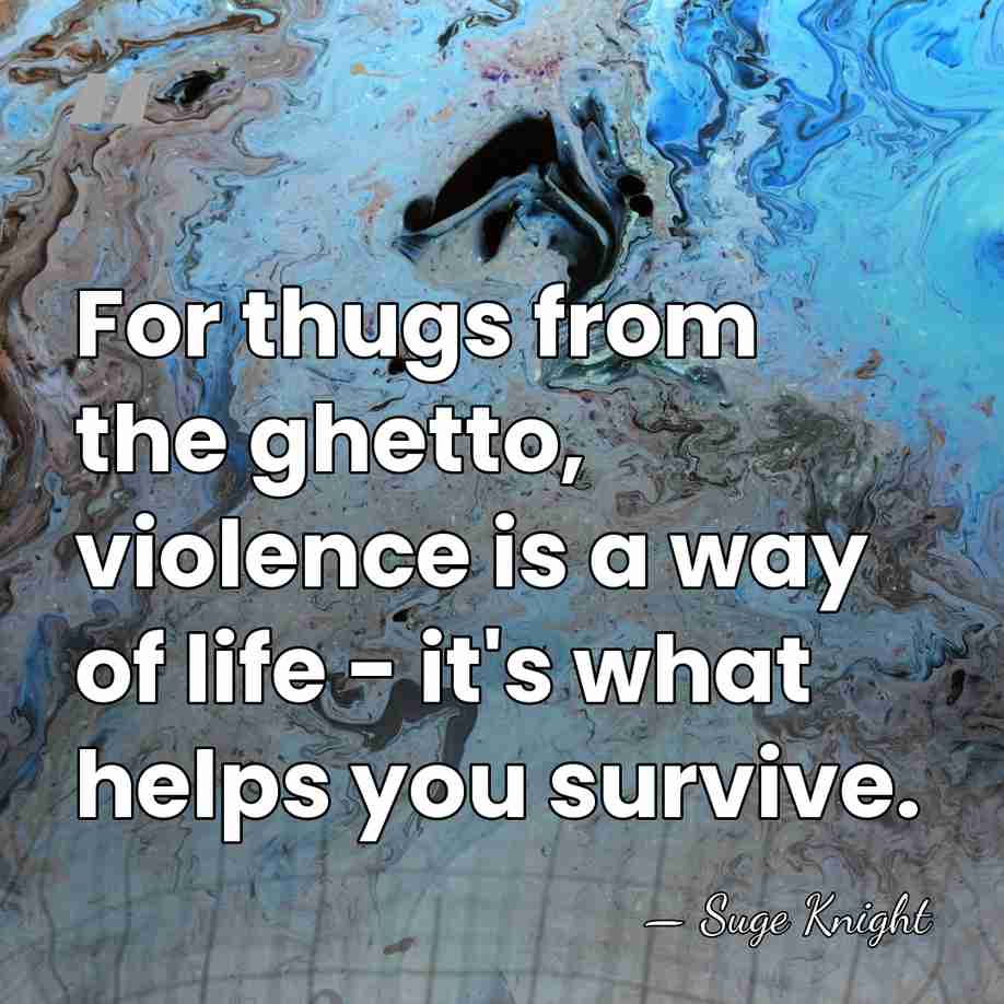 For thugs from the ghetto, violence is a way of life -&hellip; - Suge Knight