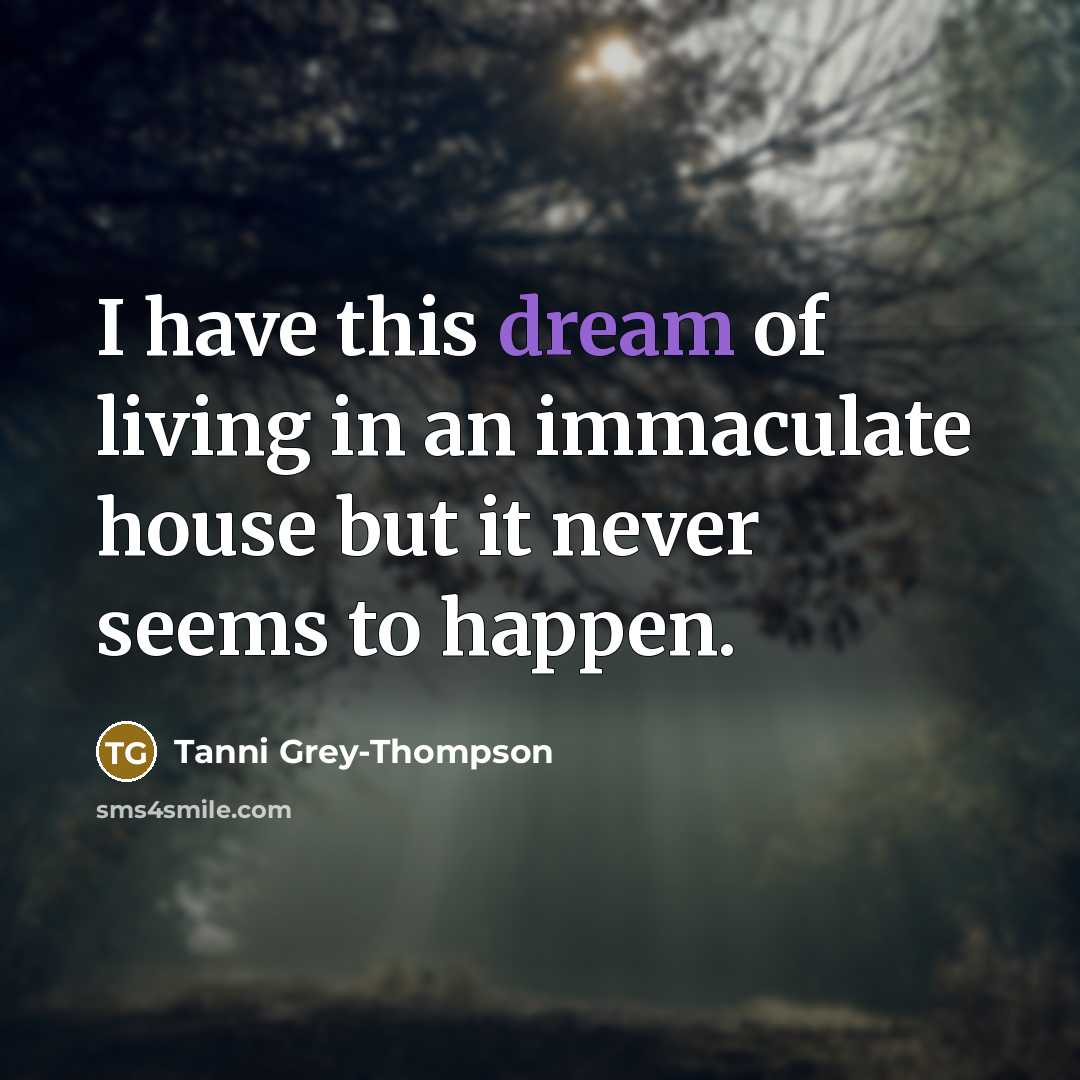 “I have this dream of living in an immaculate house…” quote by Tanni Grey-Thompson