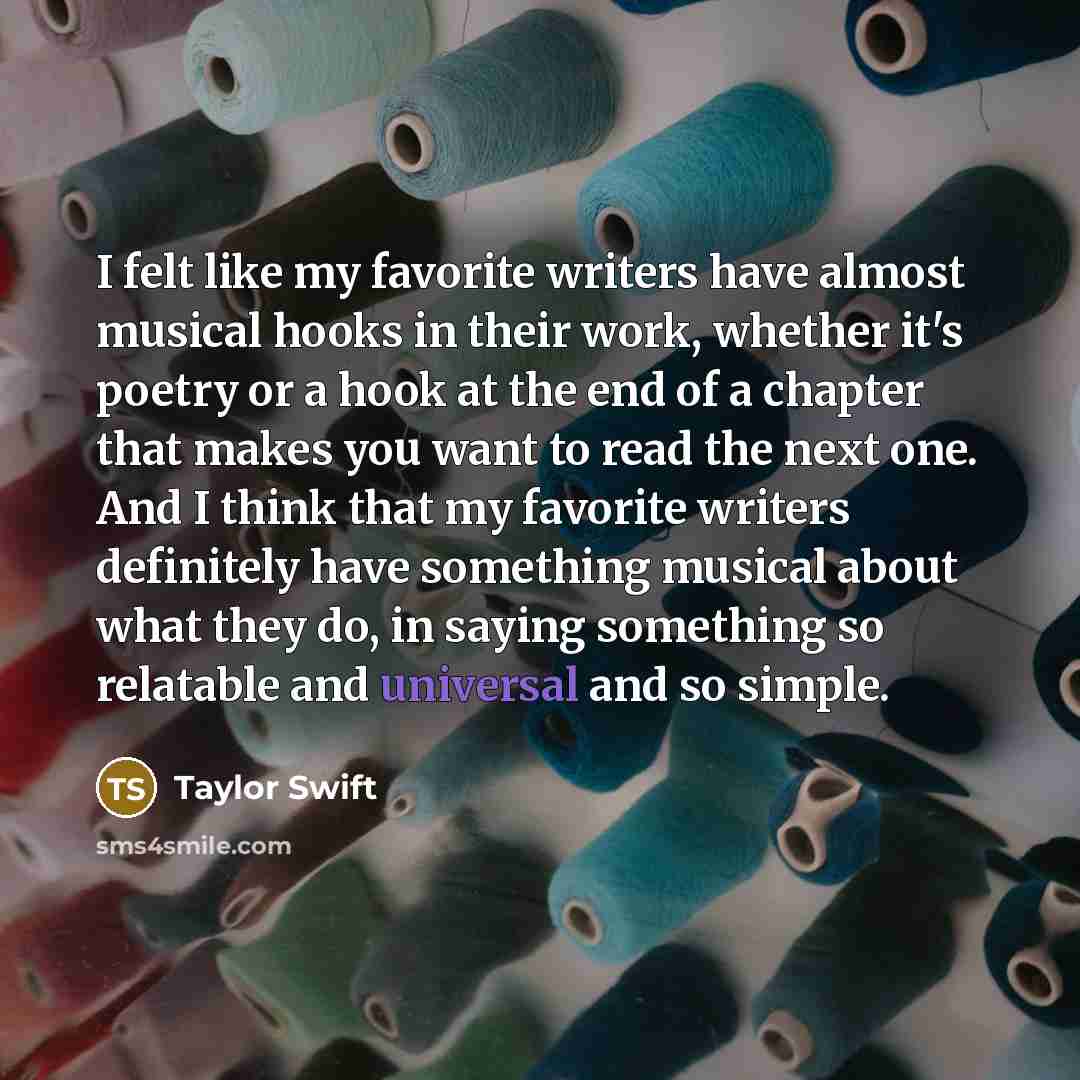 “I felt like my favorite writers have almost musical hooks…” quote by Taylor Swift