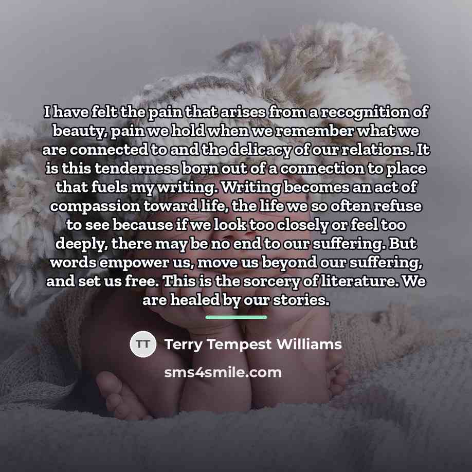 “I have felt the pain that arises from a recognition…” quote by Terry Tempest Williams