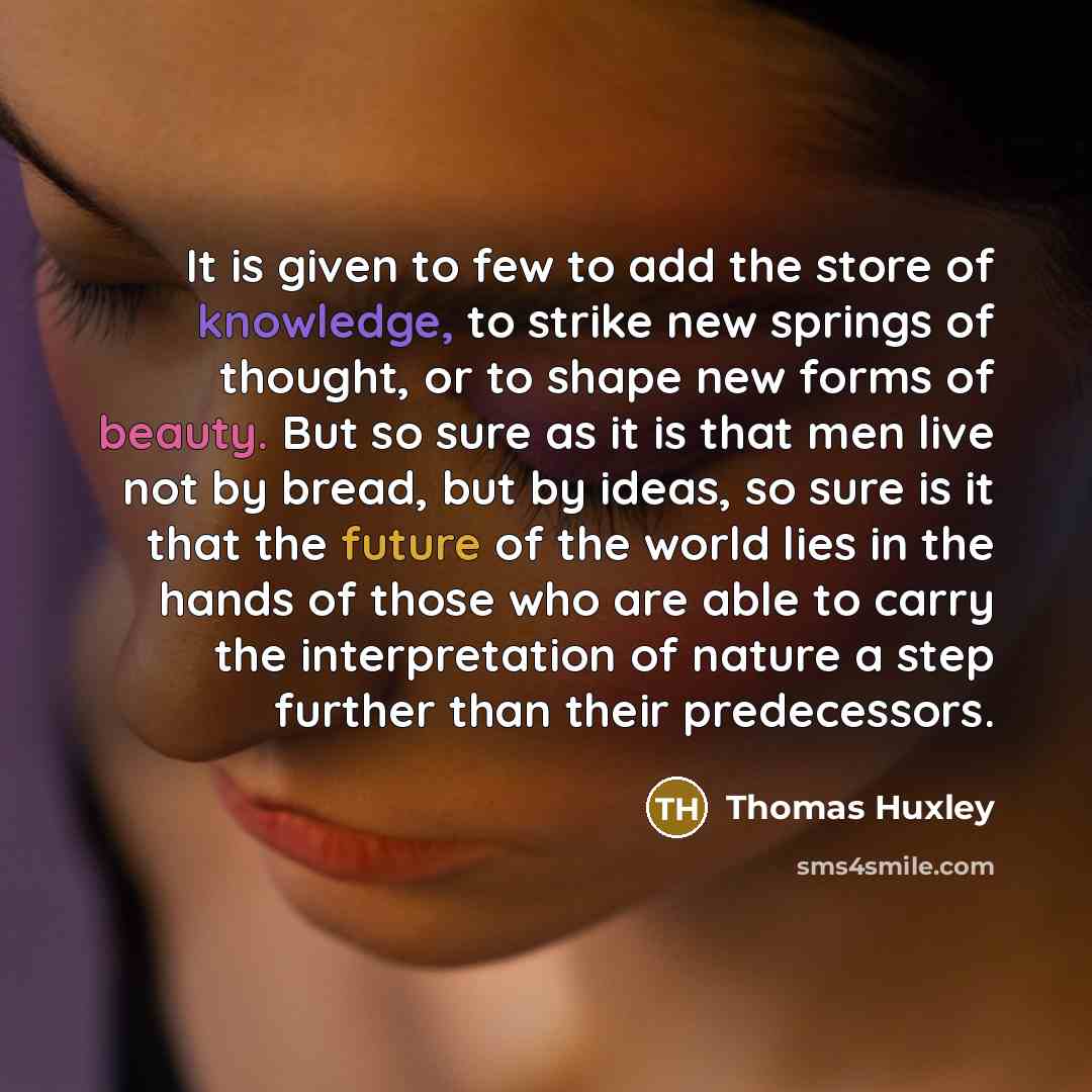 “It is given to few to add the store of…” quote by Thomas Huxley