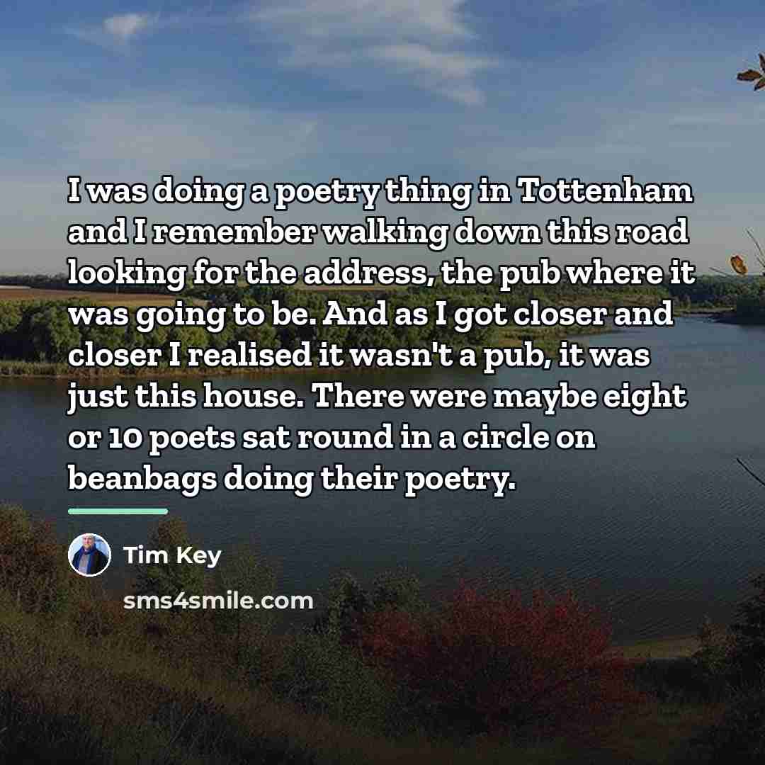 “I was doing a poetry thing in Tottenham and I…” quote by Tim Key