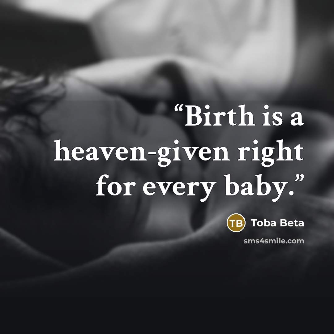 “Birth is a heaven-given right for every baby.” quote by Toba Beta