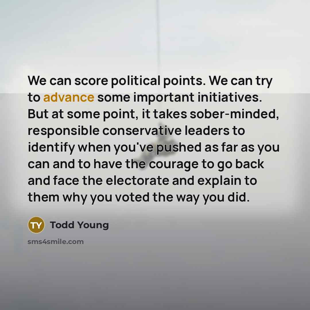 “We can score political points. We can try to advance…” quote by Todd Young