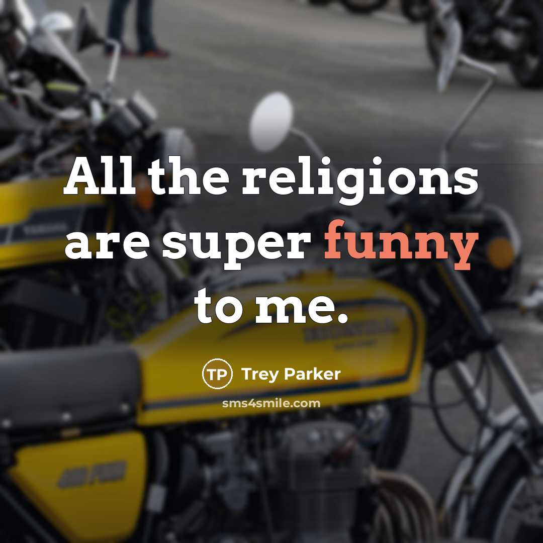 “All the religions are super funny to me.…” quote by Trey Parker