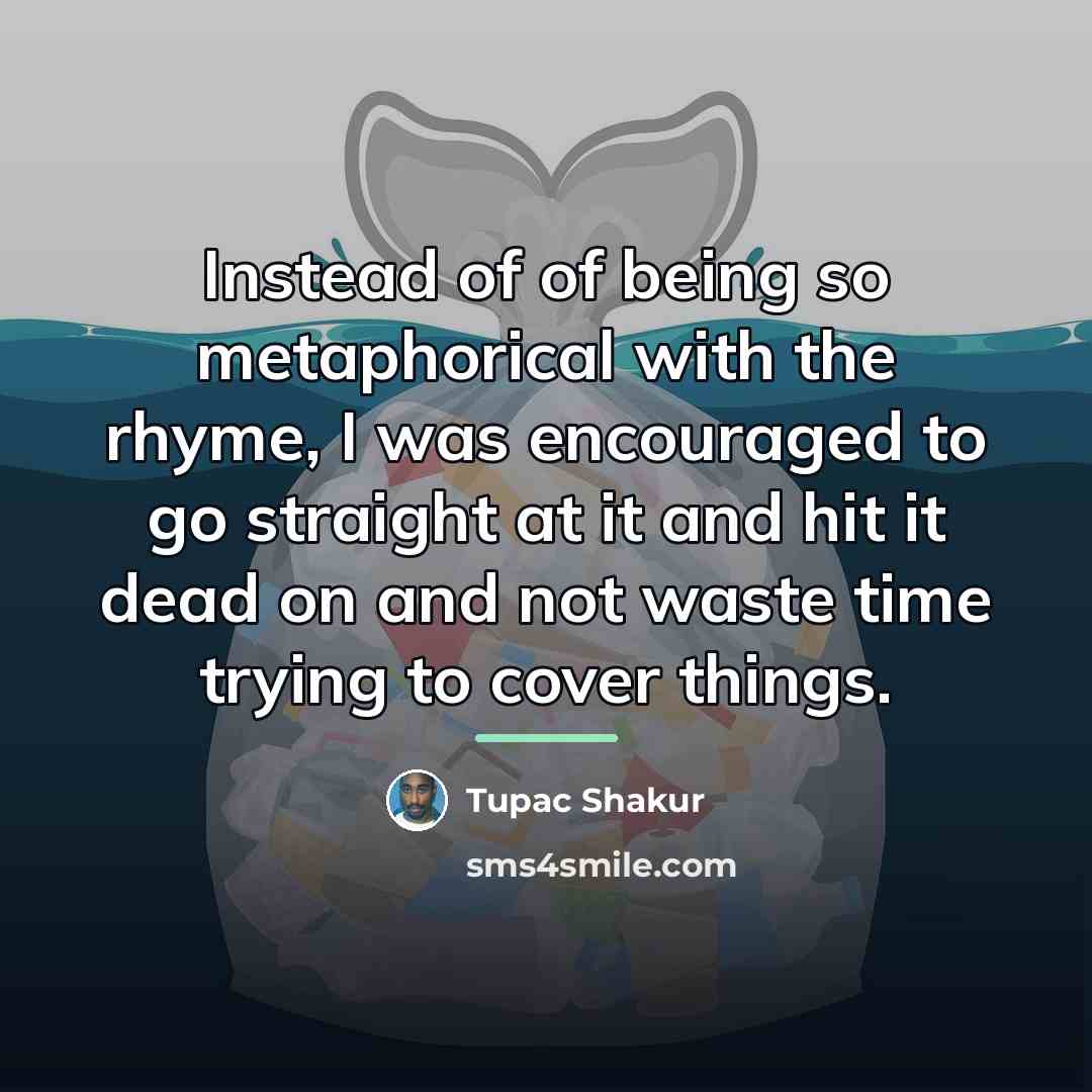 “Instead of of being so metaphorical with the rhyme, I…” quote by Tupac Shakur