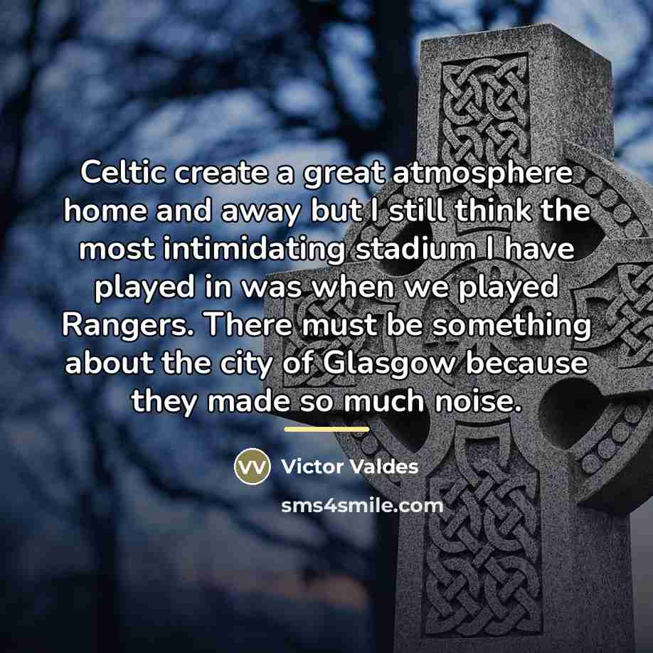 “Celtic create a great atmosphere home and away but I…” quote by Victor Valdes