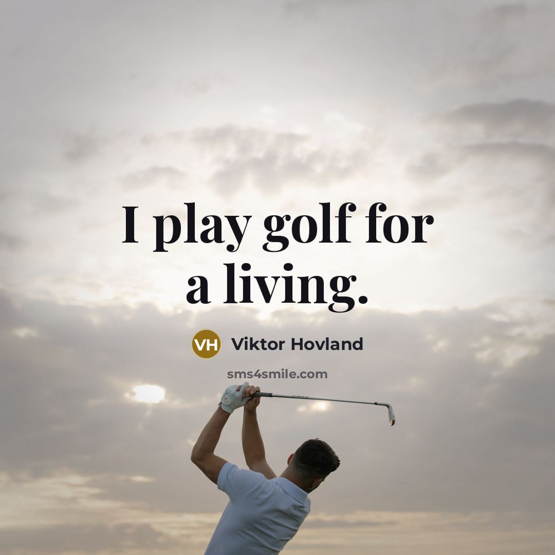 “I play golf for a living.…” quote by Viktor Hovland