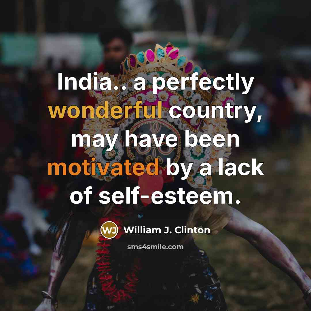 “India.. a perfectly wonderful country, may have been motivated by…” quote by William J. Clinton