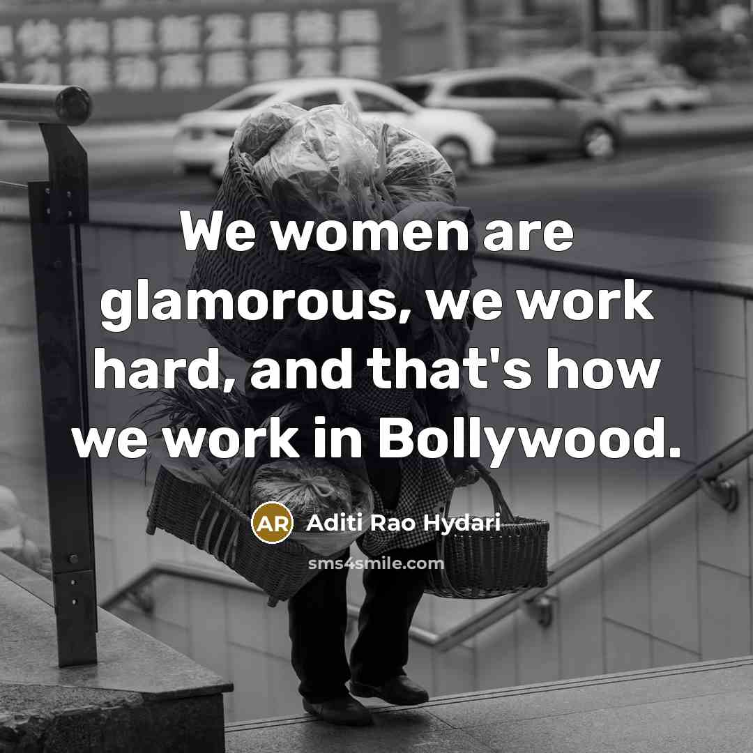 “We women are glamorous, we work hard, and that's how…” quote by Aditi Rao Hydari
