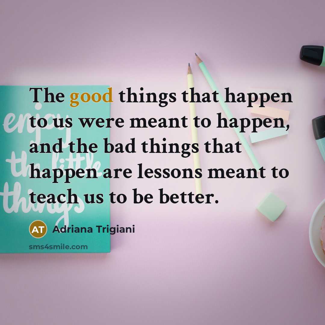 “The good things that happen to us were meant to…” quote by Adriana Trigiani
