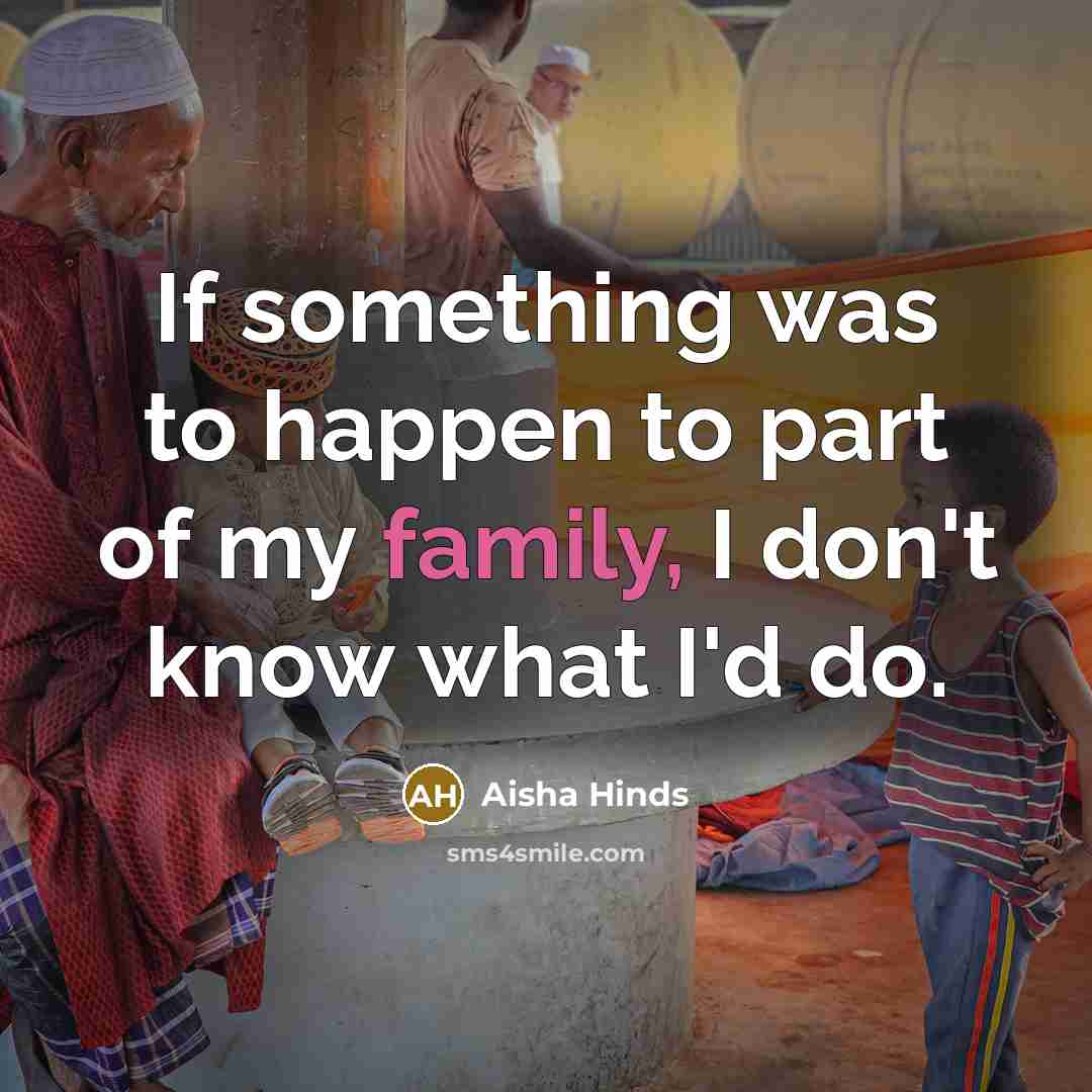 “If something was to happen to part of my family,…” quote by Aisha Hinds