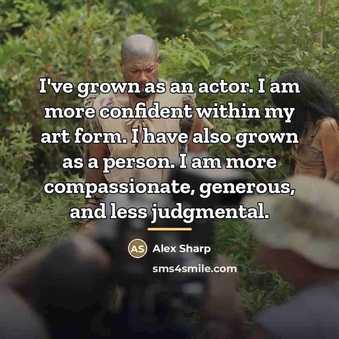 “I've grown as an actor. I am more confident within…” quote by Alex Sharp