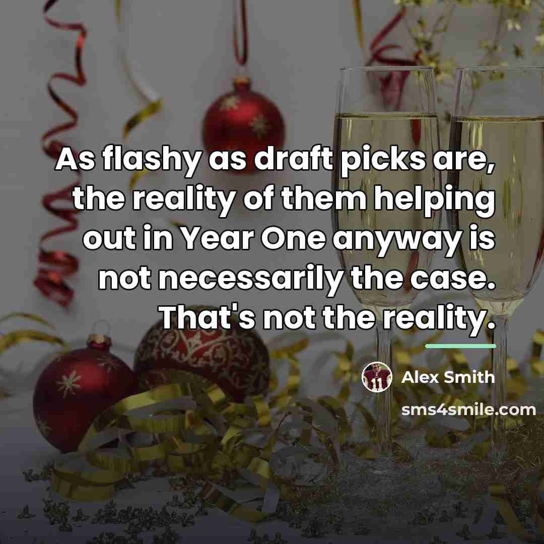 “As flashy as draft picks are, the reality of them…” quote by Alex Smith