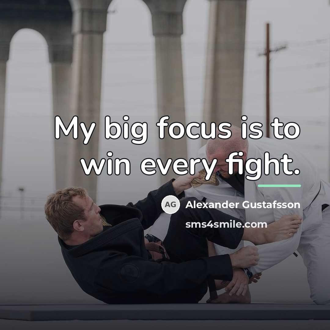 “My big focus is to win every fight.…” quote by Alexander Gustafsson