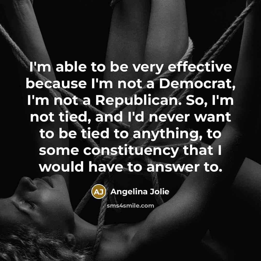 “I'm able to be very effective because I'm not a…” quote by Angelina Jolie