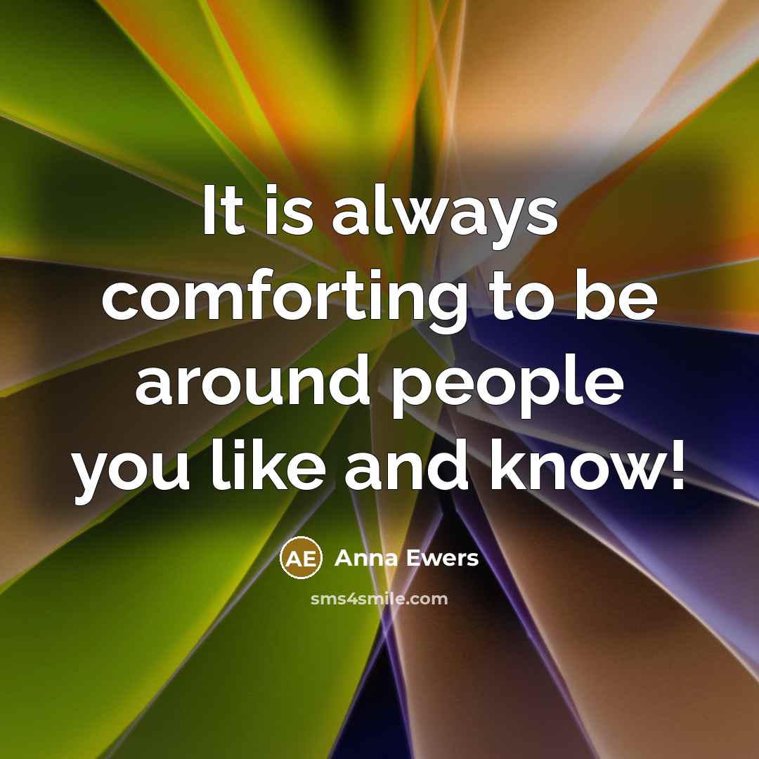 “It is always comforting to be around people you like…” quote by Anna Ewers