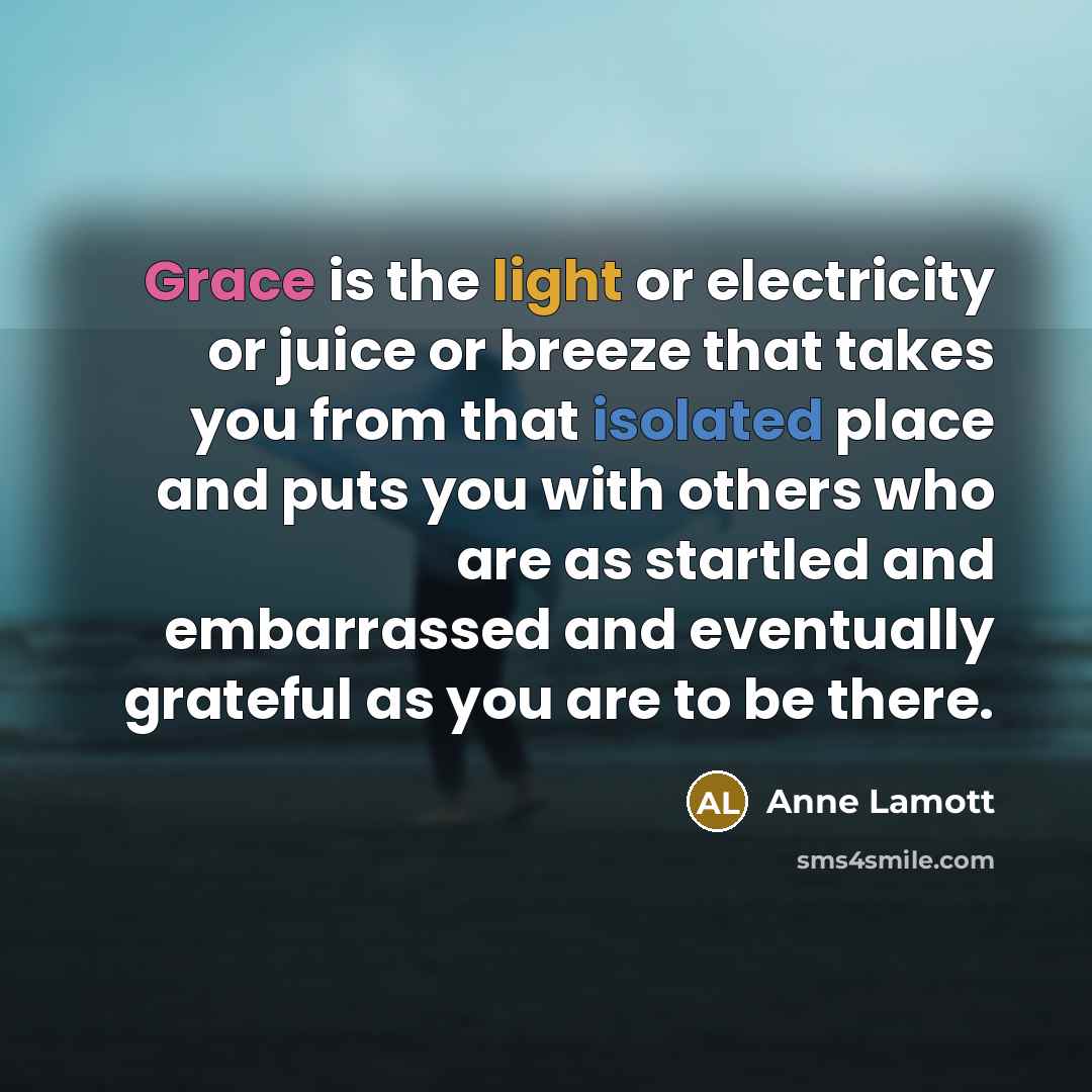 “Grace is the light or electricity or juice or breeze…” quote by Anne Lamott