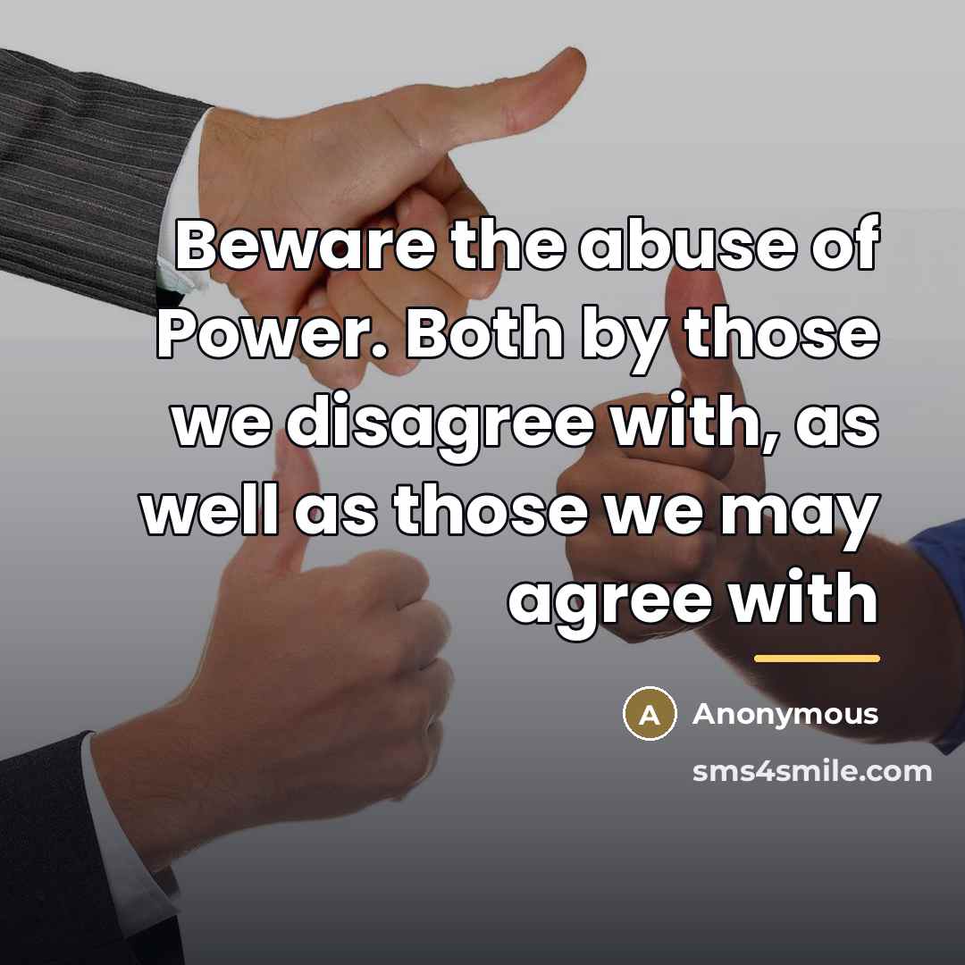 “Beware the abuse of Power. Both by those we disagree…” quote by Anonymous