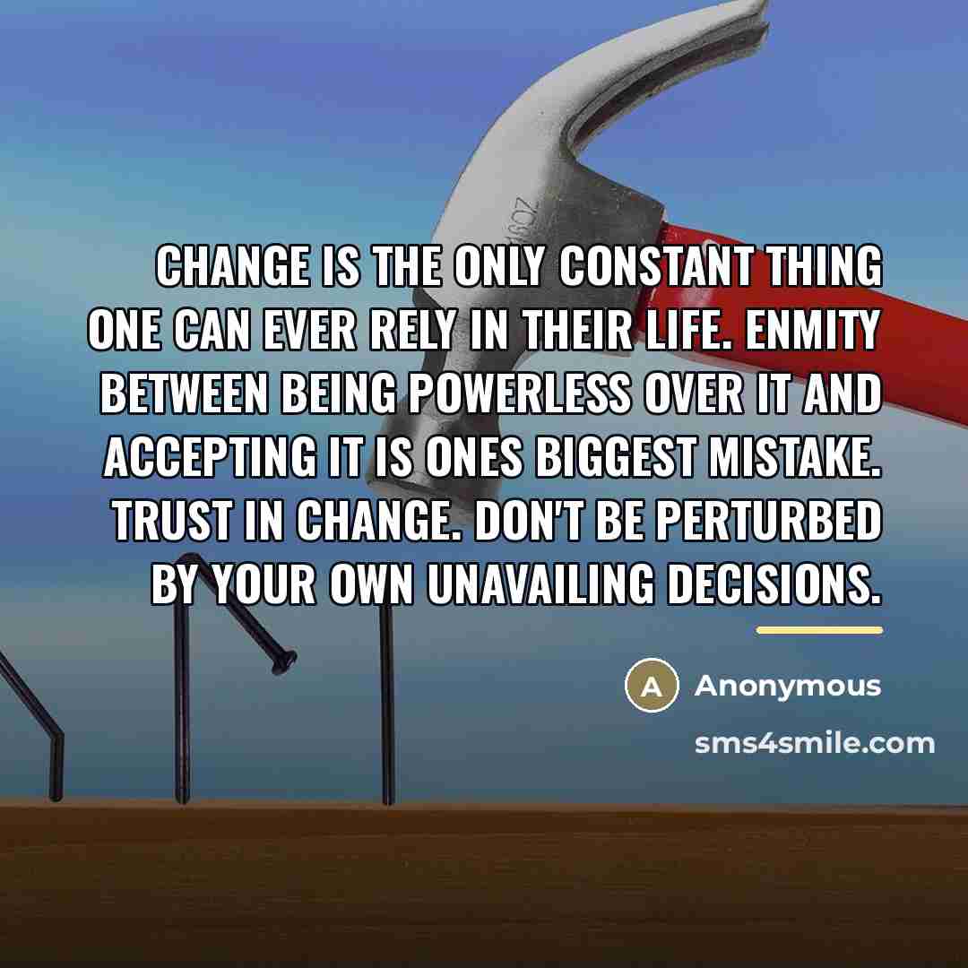 “Change is the only constant thing one can ever rely…” quote by Anonymous