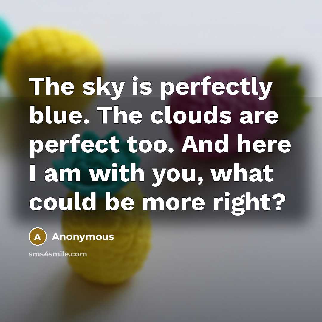 “The sky is perfectly blue. The clouds are perfect too.…” quote by Anonymous