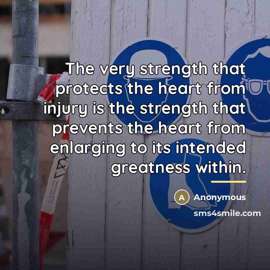 “The very strength that protects the heart from injury is…” quote by Anonymous
