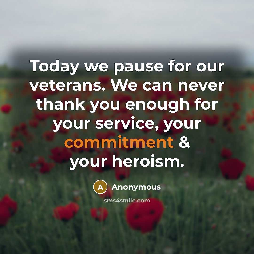 “Today we pause for our veterans. We can never thank…” quote by Anonymous