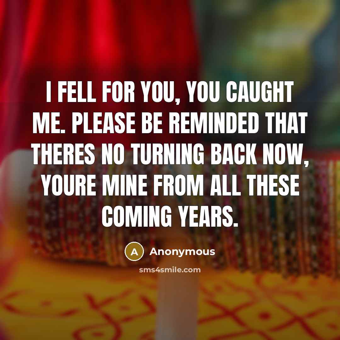 “I fell for you, you caught me. Please be reminded…” quote by Anonymous