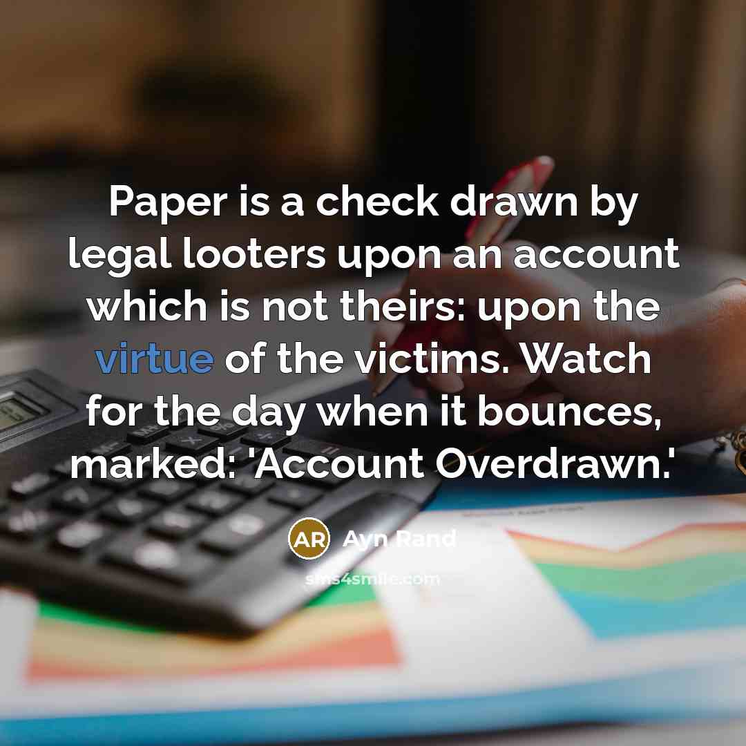 “Paper is a check drawn by legal looters upon an…” quote by Ayn Rand