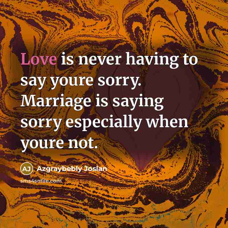 “Love is never having to say youre sorry. Marriage is…” quote by Azgraybebly Joslan
