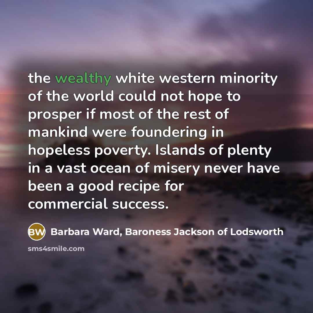 “the wealthy white western minority of the world could not…” quote by Barbara Ward, Baroness Jackson of Lodsworth