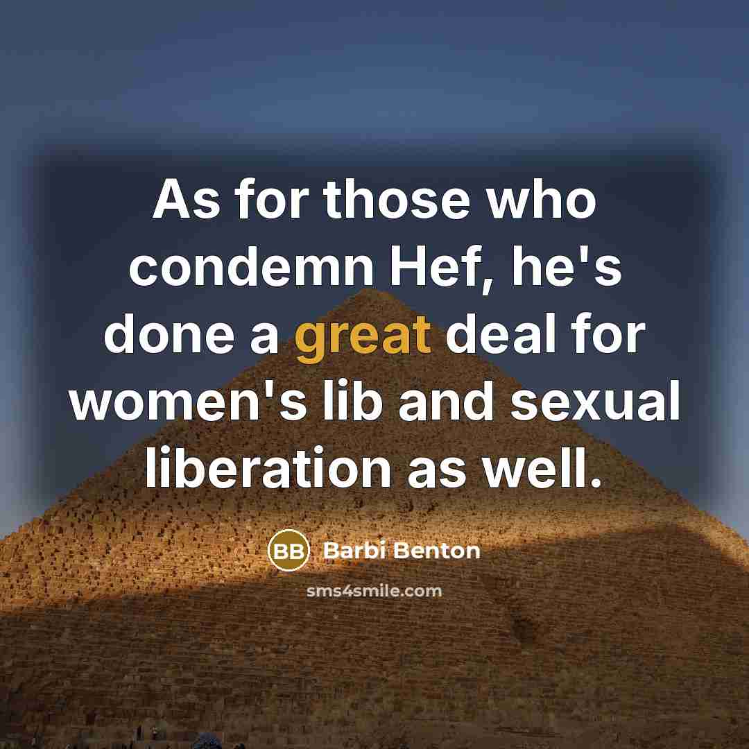 “As for those who condemn Hef, he's done a great…” quote by Barbi Benton