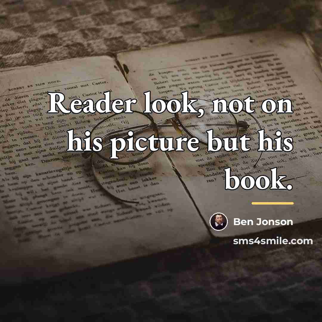 “Reader look, not on his picture but his book.…” quote by Ben Jonson