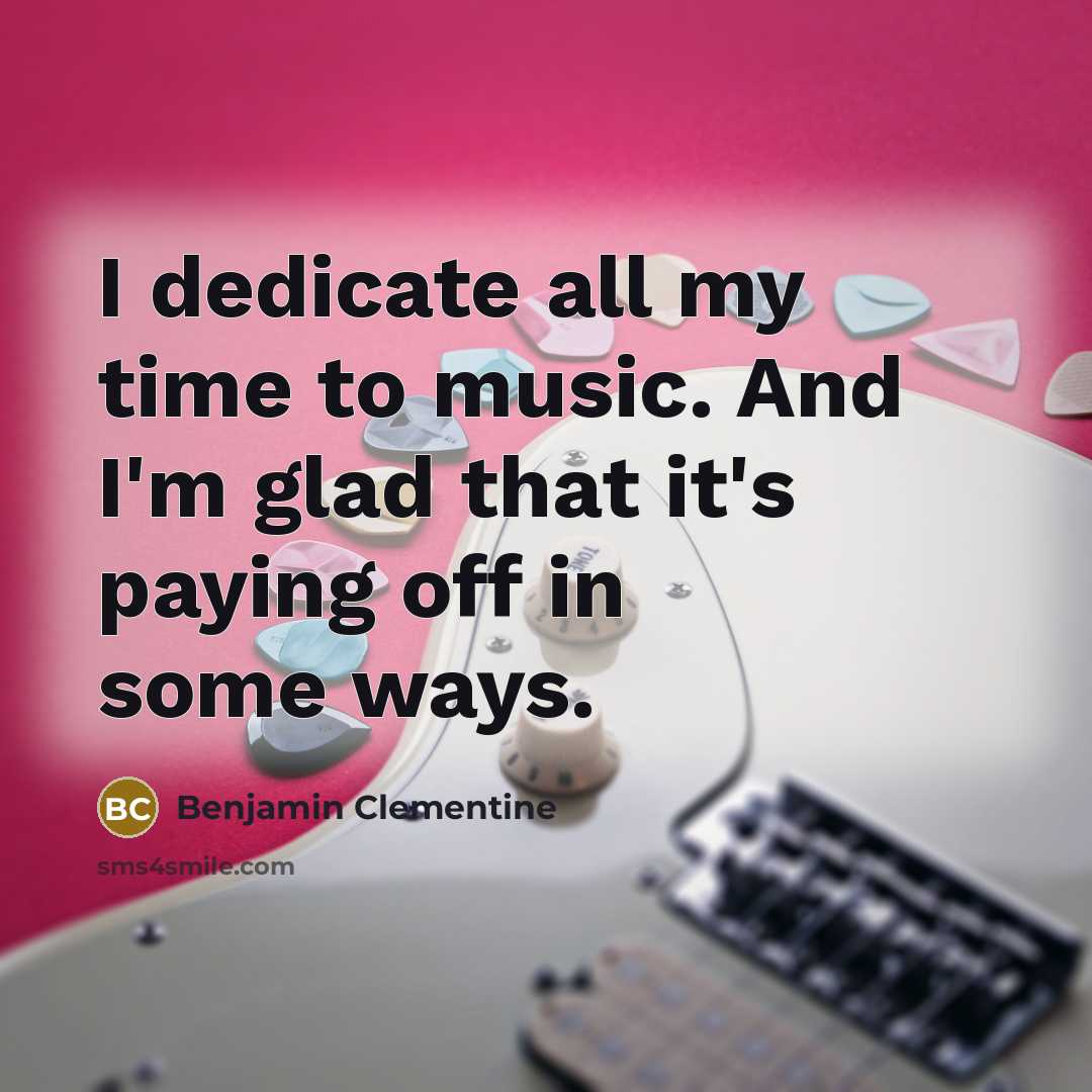 “I dedicate all my time to music. And I'm glad…” quote by Benjamin Clementine